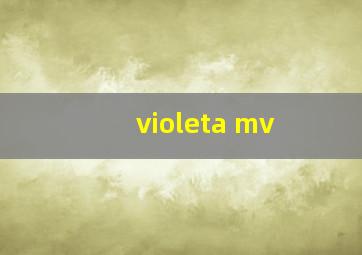 violeta mv